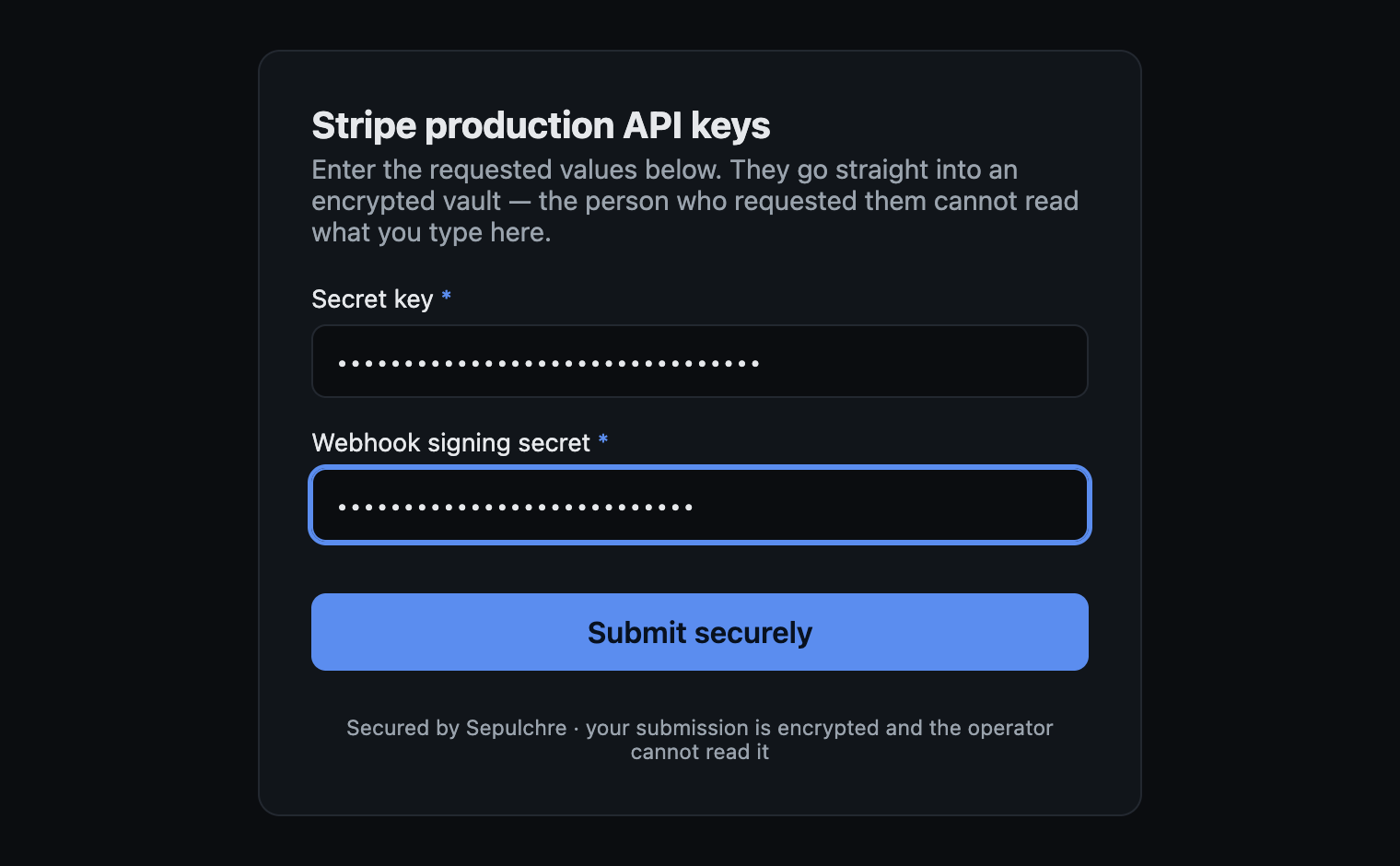 The intake portal: a form titled Stripe production API keys with two masked password fields and a Submit securely button. The note says the values go straight into an encrypted vault and the person who requested them cannot read them.